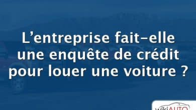 L’entreprise fait-elle une enquête de crédit pour louer une voiture ?